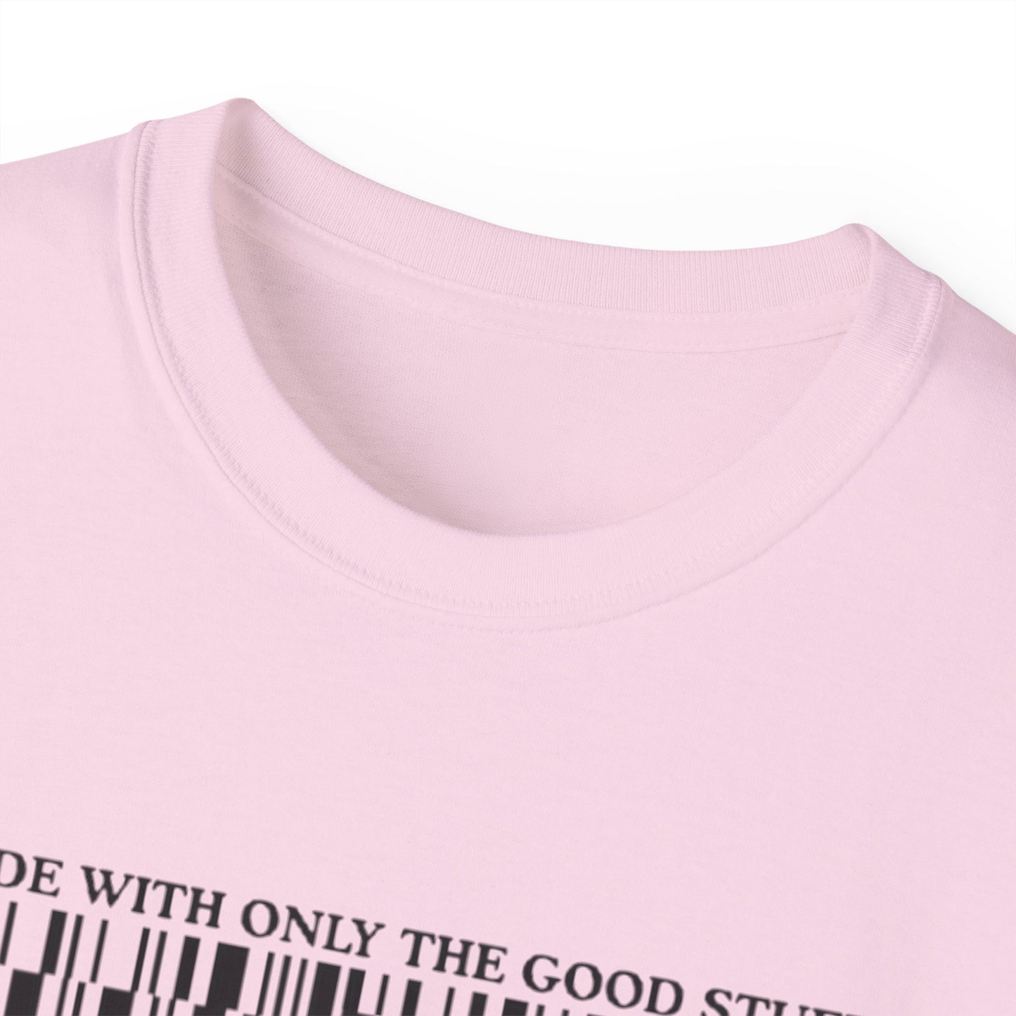 Made With Only The Good Stuff Tee Shirt